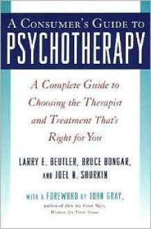 A Consumers Guide to Psychotherapy - Larry E. Beutler, Joel N. Shurkin, Bruce Bongar