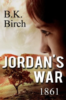 Jordan's War - 1861 - B.K. Birch