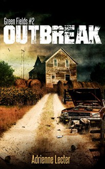 Outbreak: Green Fields book 2 - Adrienne Lecter