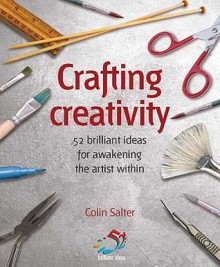 Crafting Creativity: 52 Brilliant Ideas for Awakening the Artistic Genius within (52 Brilliant Ideas) - Colin Salter