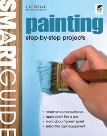 Smart Guide&reg;: Painting: Interior and Exterior Painting Step by Step - John D. Wagner