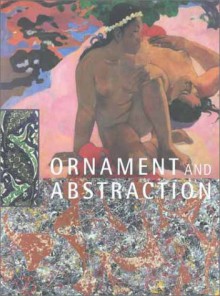 Ornament and Abstraction: The Dialogue between non-Western, modern and contemporary Art - Markus Bruderlin, Markus Bruderlin