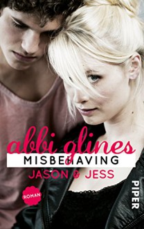 Misbehaving - Jason und <b>Jess: Roman</b> (Sea Breeze 6) - Abbi Glines, - cbc6964cca2d68f7ab2b3427ffb29664