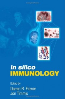 In Silico Immunology - Darren D.R. Flower, Jon Timmis