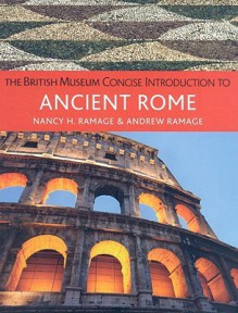 The British Museum Concise Introduction to Ancient Rome - Nancy H. Ramage, Andrew Ramage