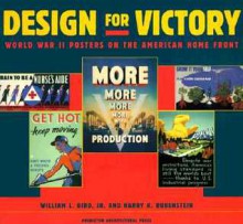 Design for Victory: World War II Poster on the American Home Front - William L. Bird Jr., Harry Rubenstein