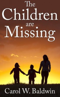 The Children are Missing - Carol Baldwin