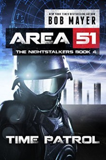 Time Patrol (Area 51: The Nightstalkers Book 4) - Bob Mayer