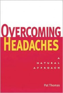 Overcoming Headaches: A Natural Approach - Pat Thomas