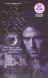 His Dark Kiss by Silver, Eve (2006) Mass Market Paperback - Eve Silver