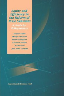 Equity And Efficiency In The Reform Of Price Subsidies: A Guide For Policymakers - Sanjeev Gupta