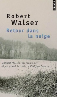 Retour dans la neige - Robert Walser, Bernhard Echte, Golnaz Houchidar