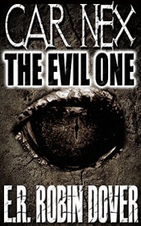 Car Nex: The Evil One (The Car Nex Story Series Book 1) - E.R. Robin Dover, Terry M. West