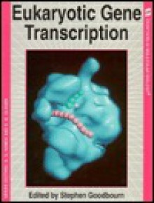 Eukaryotic Gene Transcription - Stephen Goodbourn, B. David Hames, David M. Glover