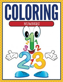 Coloring Numbers: Coloring Books for Kids (Art Book Series) - Speedy Publishing LLC