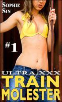 Ultra XXX: Train Molester #1 - sophie sin