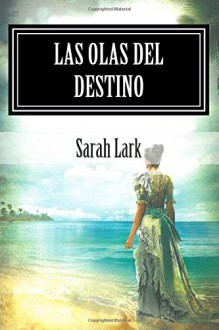 Las Olas del Destino: Sarah Lark (Spanish Edition) - Sarah Lark, Daniel Cuartin, Arthur Prescot