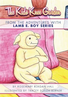 The Kids Knee Garden from the Adventures with Lamb E. Boy Series - Rosemary Hall, Tracey Souza