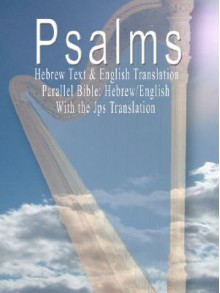 The Psalms: Hebrew Text & English Translation - Parallel Bible: Hebrew/English - Anonymous, J.P.S. Translation