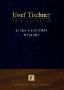 Etyka a historia wykłady józef tischner - Józef Tischner