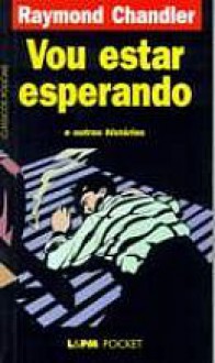 Vou estar esperando - Raymond Chandler, Beatriz Viégas-Faria