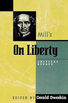 Mill's On Liberty: Critical Essays - Gerald Dworkin