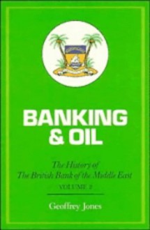 Banking and Oil: The History Of The British Bank of the Middle East, vol.II - Geoffrey Jones