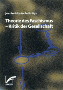 Theorie des Faschismus - Kritik der Gesellschaft (German Edition) - Stefan Vogt, Enzo Traverso, Jan Weynand, Moshe Zuckermann, Udo Wolter, Ulrich Bröckling, Jochen Baumann, Elfriede Müller, Klaus Holz, Alexander Ruoff