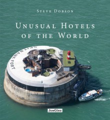 Unusual Hotels of the World, 2nd - Steve Dobson