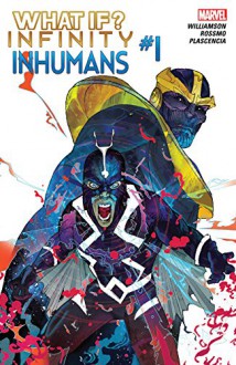 What If? Infinity - Inhumans #1 (What If? Infinity (2015)) - Joshua Williamson, Riley Rossmo, Christian Ward