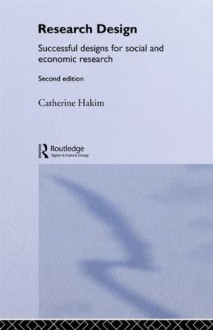 Research Design: Succesful Designs for Social Economics Research (Social Research Today) - Catherine Hakim