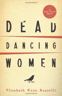 Dead Dancing Women (An Emily Kincaid Mystery) - Elizabeth Kane Buzzelli