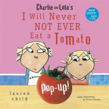 Charlie and Lola's I Will Never Not Ever Eat a Tomato Pop-Up - Lauren Child, Corina Fletcher