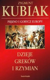 Piękno i gorycz Europy. Dzieje Greków i Rzymian - Zygmunt Kubiak