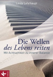 Die Wellen des Lebens reiten: Mit Achtsamkeit zu innerer Balance (German Edition) - Linda Lehrhaupt, Christa Spannbauer