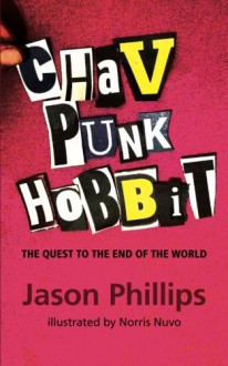 Chav Punk Hobbit: The Quest to the End of the World - Jason Phillips, Norris Nuvo