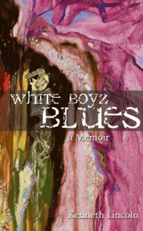 White Boyz Blues - Kenneth Lincoln