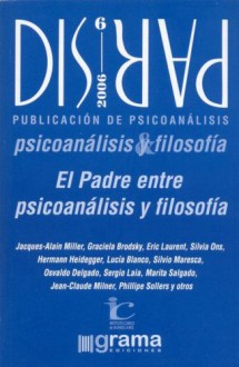 Dispar NB: 6 - El Padre Entre Psicoanalisis y Filosofia - Éric Laurent, Jacques-Alain Miller