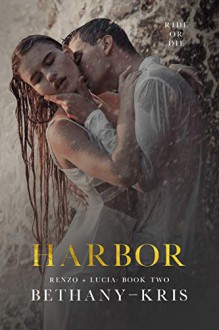 Harbor (Renzo + Lucia Book 2) Kindle Edition by Bethany-Kris - Bethany-Kris