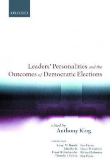 Leaders' Personalities and the Outcomes of Democratic Elections - Anthony King