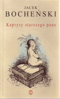 Kaprysy starszego pana - Jacek Bocheński