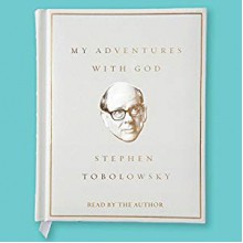 My Adventures with God - Stephen Tobolowsky