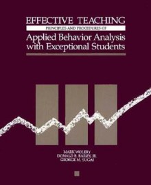 Effective Teaching: Principles and Procedures of Applied Behavior Analysis with Exceptional Students - Mark Wolery