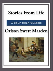 Stories from Life - Orison Swett Marden