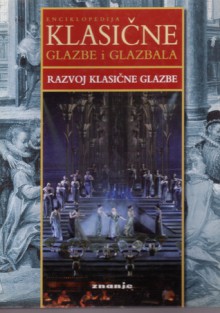 Enciklopedija klasične glazbe i glazbala: razvoj klasične glazbe - Robert Ainsley, Vedrana Juričić, Željka Bačić, Tamara Jonjić, Maja Mandekić, Marina Meštrov, Josipa Turčić, Danijela Uradin, Irena Vadlja, Ruđer Jeny