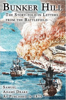 Bunker Hill: The Story Told In Letters From The Battlefield - Samuel Adams Drake
