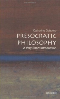 Presocratic Philosophy: A Very Short Introduction - Catherine Osborne