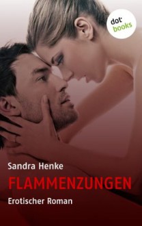 Flammenzungen: Erotischer Roman (German Edition) - Sandra Henke