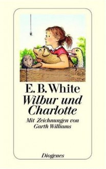 Wilbur Und Charlotte - E.B. White, Garth Williams