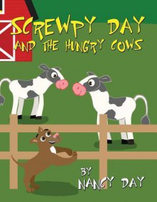 Screwpy Day and the Hungry Cows - Nancy Day